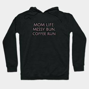 Cool Mom Life: Messy Bun, Coffee Run Motherhood Humor Parents Funny Hoodie